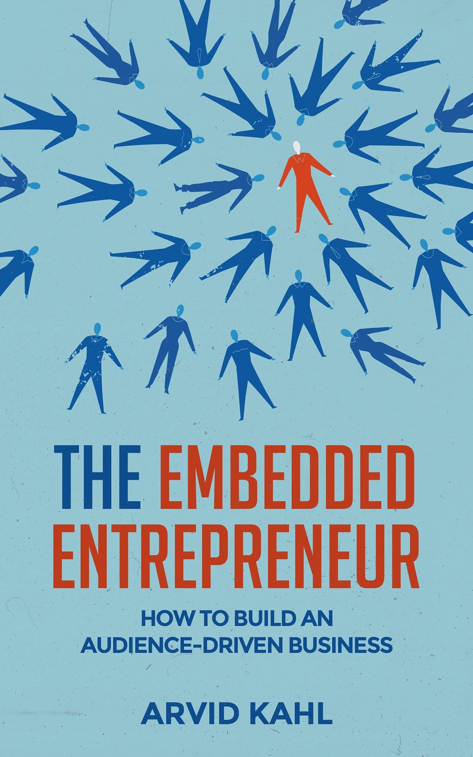 Cover of The Embedded Entrepreneur: How to Build an Audience-Driven Business